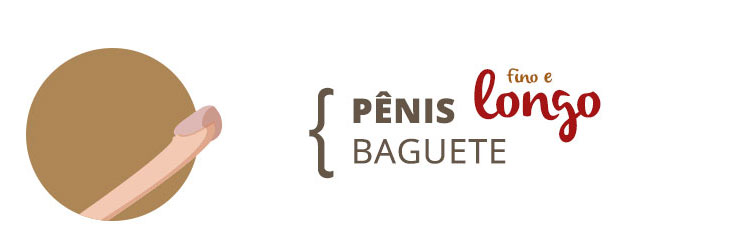 Tipos de pênis: baguete