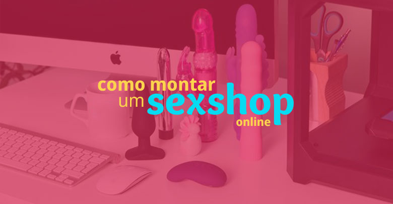 Como montar um sexshop online?